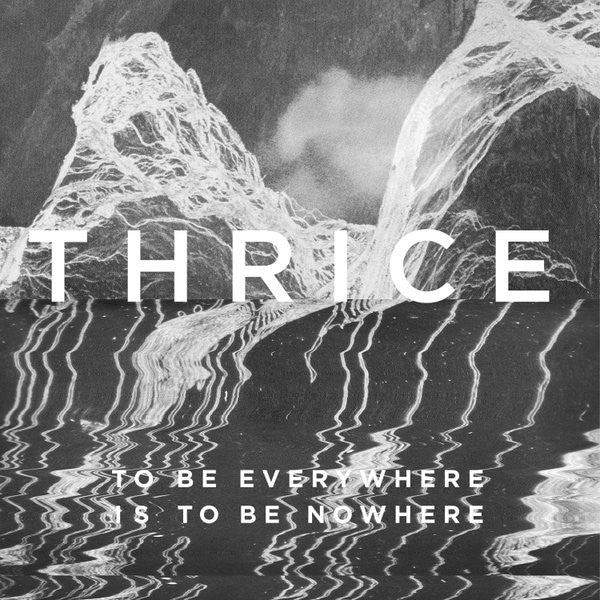 Thrice – To Be Everywhere Is To Be Nowhere - LP
