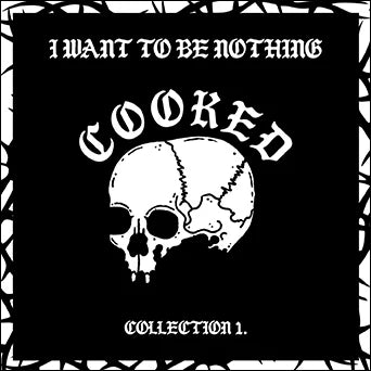 Cooked - I Want To Be Nothing - Limited 2nd Pressing - LP