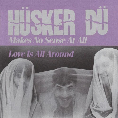 Hüsker Dü ‎– Makes No Sense At All / Love Is All Around - 7"